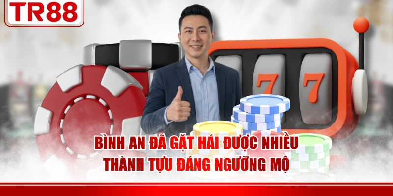 Bình An đã gặt hái được nhiều thành tựu đáng ngưỡng mộ