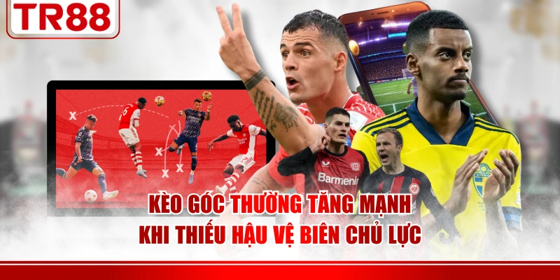 Kèo góc thường tăng mạnh khi thiếu hậu vệ biên chủ lực